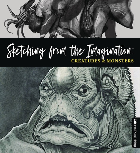 SKETCHING FROM THE IMAGINATION: CREATURES & MONSTERS