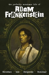 The Perfectly Monstrous Life Adam Frankenstein