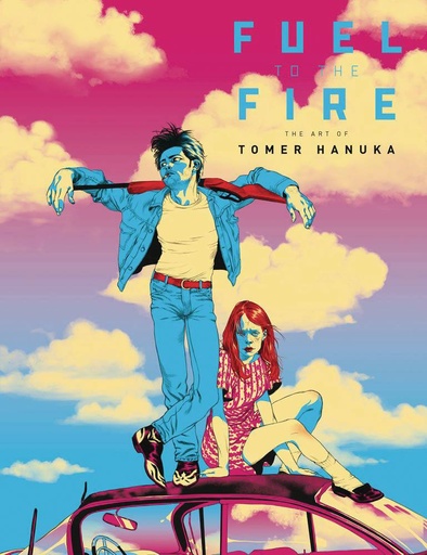 FUEL TO THE FIRE ART OF TOMER HANUKA HC