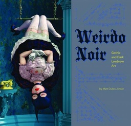 WEIRDO NOIR GOTHIC & DARK LOWBROW ART