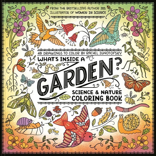 WHAT S INSIDE A GARDEN SCIENCE AND NATURE COLORING BOOK