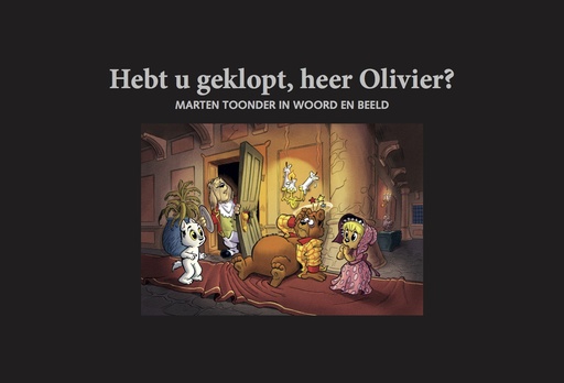 Hebt u geklopt, heer Olivier LUXE Marten Toonder in woord en