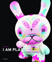 I AM PLASTIC TOO NEXT GENERATION OF DESIGNER TOY HC