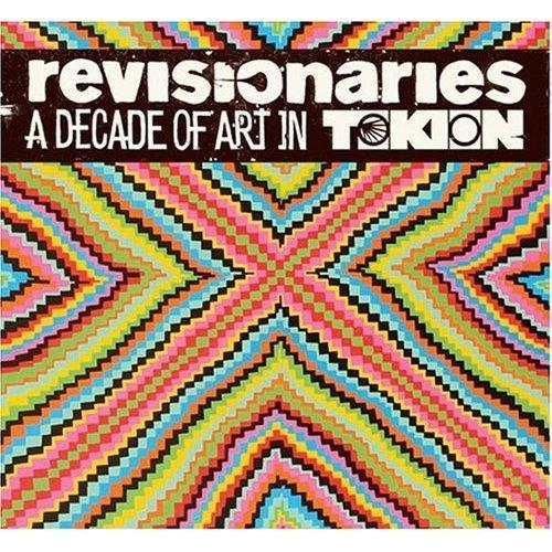 REVISIONARIES A DECADE OF ART IN TOKION