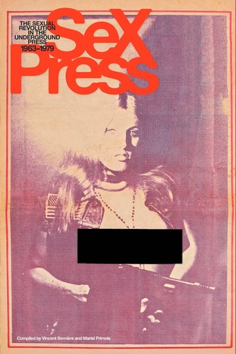 SEX PRESS SEXUAL REVOLUTION IN UNDERGROUND PRESS 1963-79