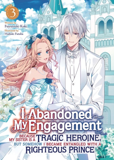 I ABANDONED MY ENGAGEMENT BECAUSE MY SISTER (LIGHT NOVEL) 3