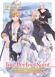 THE TOOPERFECT SAINT TOSSED ASIDE BY FIANC? (LIGHT NOVEL) 2