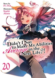 DIDN'T I SAY TO MAKE MY ABILITIES AVERAGE (LIGHT NOVEL) 20