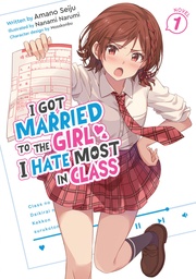 I GOT MARRIED TO GIRL I HATE MOST IN CLASS (LIGHT NOVEL) 1