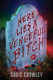 HERE LIES A VENGEFUL BITCH