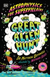 ASTROPHYSICS FOR SUPERVILLAINS 2 GREAT ALIEN HUNT
