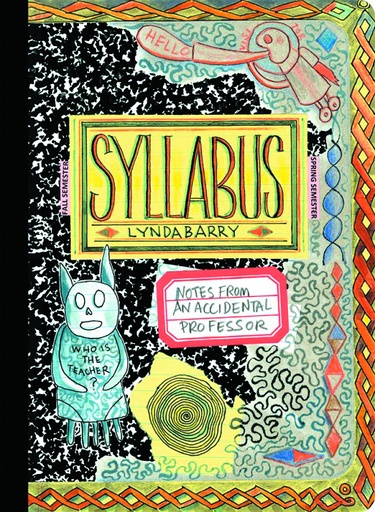 SYLLABUS NOTES FROM ACCIDENTAL PROFESSOR LYNDA BARRY