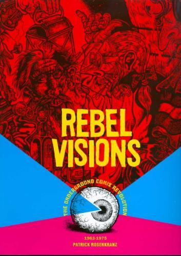 REBEL VISIONS UNDERGROUND COMIX REVOLUTION