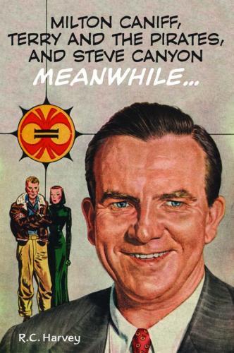 MILTON CANIFF TERRY & PIRATES & STEVE CANYON MEANWHILE HC