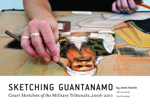 SKETCHING GUANTANAMO HC COURT SKETCHES 2006 - 2013