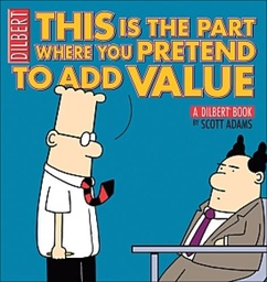 DILBERT PRETEND TO ADD VALUE
