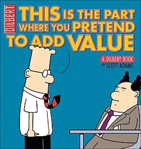 DILBERT PRETEND TO ADD VALUE