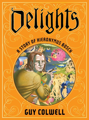 DELIGHTS A STORY OF HIERONYMUS BOSCH HC