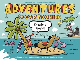 ADVENTURES IN CARTOONING CREATE A WORLD