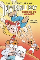 ADVENTURES OF INVISIBLE BOY ZEROES TO HEROES A GRAPHIC NOVEL