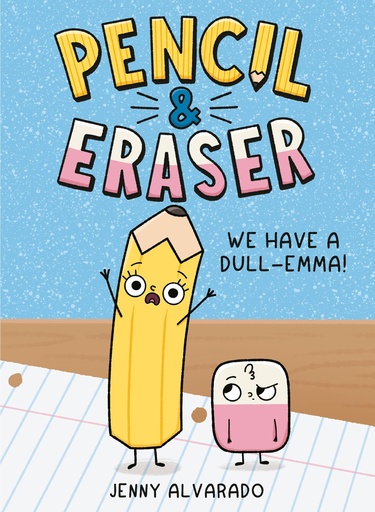 PENCIL & ERASER WE HAVE A DULL EMMA