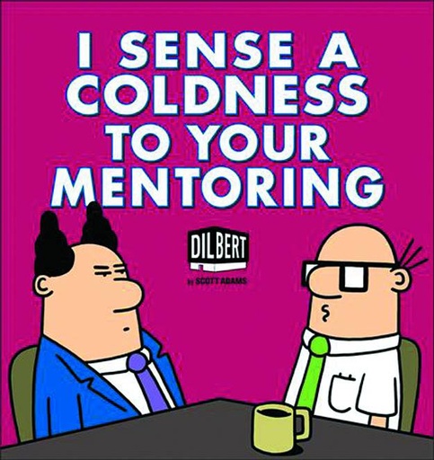 DILBERT I SENSE A COLDNESS TO YOUR MENTORING