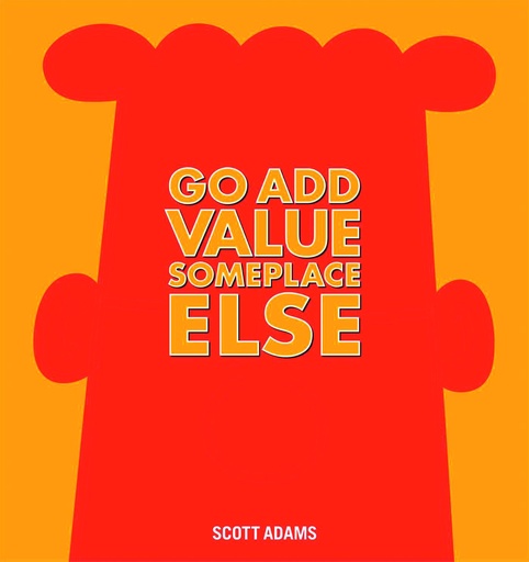 DILBERT HC GO ADD VALUE SOMEPLACE ELSE