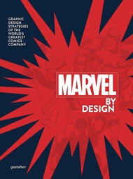 MARVEL BY DESIGN - GRAPHIC DESIGN STRATEGIES OF THE WORLDS