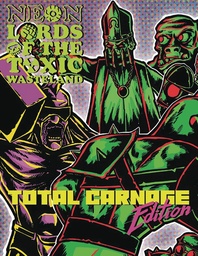 NEON LORDS OF TOXIC WASTELAND TOTAL CARNAGE ED CORE RULEZ HC