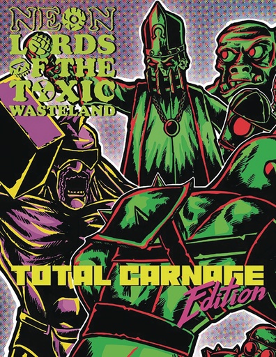 NEON LORDS OF TOXIC WASTELAND TOTAL CARNAGE ED CORE RULEZ HC