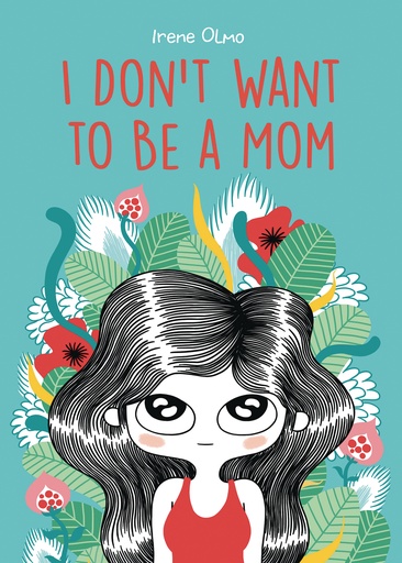 I DONT WANT TO BE A MOM