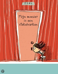 Mijn moeder is een stekelvarken