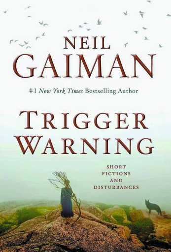 NEIL GAIMAN TRIGGER WARNING SHORT FICTIONS & DISTURBANCES