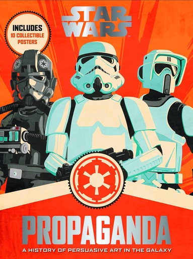 STAR WARS PROPAGANDA HIST OF PERSUASIVE ART IN GALAXY