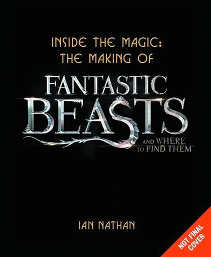 INSIDE THE MAGIC MAKING FANTASTIC BEASTS & WHERE FIND THEM