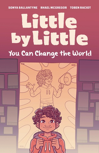 LITTLE BY LITTLE YOU CAN CHANGE THE WORLD