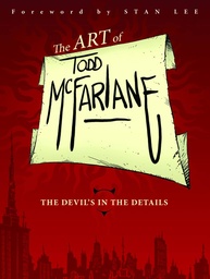 ART OF TODD MCFARLANE DEVILS IN THE DETAILS