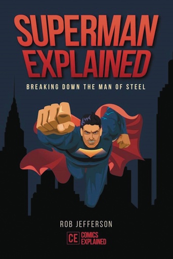 SUPERMAN EXPLAINED BREAKING DOWN THE MAN OF STEEL